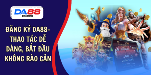 DA88🎖 Trang Đích Đăng KÝ DA88.COM 🏆 Lĩnh Tiền Về Túi Riêng