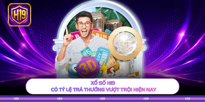 Xổ Số H19 – Quay Số Đổi Thưởng Minh Bạch, Tỷ Lệ Ăn Cực Cao - H19