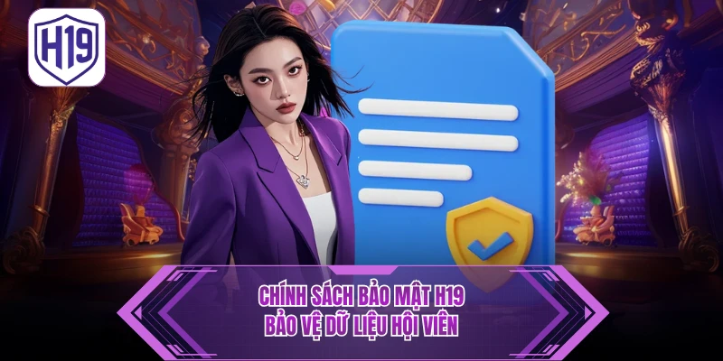 Chính Sách Bảo Mật H19 – Cam Kết Bảo Vệ Dữ Liệu Khách Hàng - H19