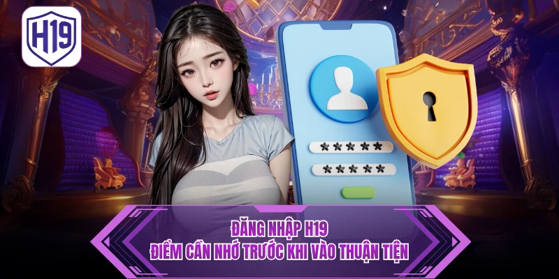 Hướng Dẫn Đăng Nhập H19 – Truy Cập Trang Chủ Không Bị Chặn - H19
