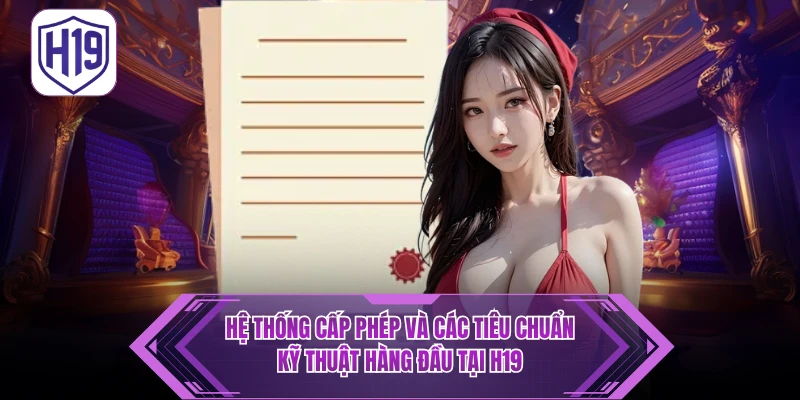 Giấy Phép Hoạt Động H19 - Bảo Chứng Pháp Lý & Uy Tín Quốc Tế - H19