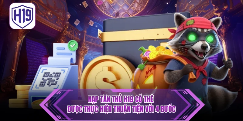 Nạp Tân Thủ H19 - Hướng Dẫn Quy Trình Dành Cho Thành Viên Mới