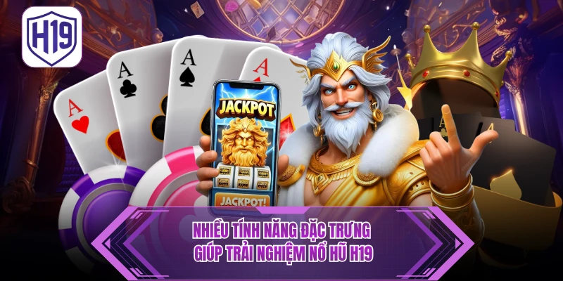 Nổ Hũ H19 – Điểm Đến Săn Thưởng Jackpot Giá Trị Lớn - H19