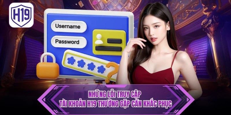 Hướng Dẫn Đăng Nhập H19 – Truy Cập Trang Chủ Không Bị Chặn - H19