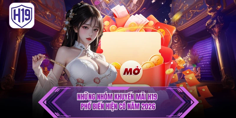 Khuyến Mãi H19 – Tổng Hợp Sự Kiện Ưu Đãi Đổi Thưởng Cực Khủng - H19