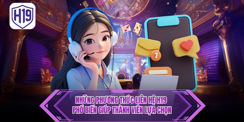 Liên Hệ H19 – Hỗ Trợ Nhanh Chóng, Chuyên Nghiệp 24/7 - H19