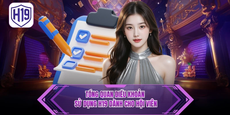 Điều Khoản Điều Kiện H19: Quy Định Pháp Lý & Nguyên Tắc Tham Gia - H19