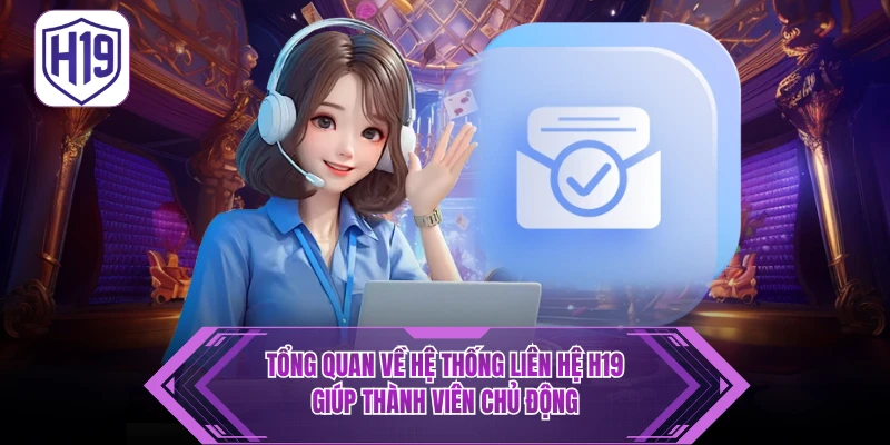 Liên Hệ H19 – Hỗ Trợ Nhanh Chóng, Chuyên Nghiệp 24/7 - H19